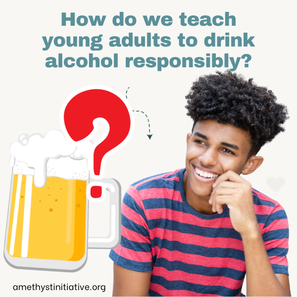 How do we teach young adults to drink alcohol responsibly